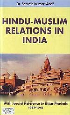 Hindu-Muslim Relations in India: With Special Reference to Uttar Pradesh: 1937-1947