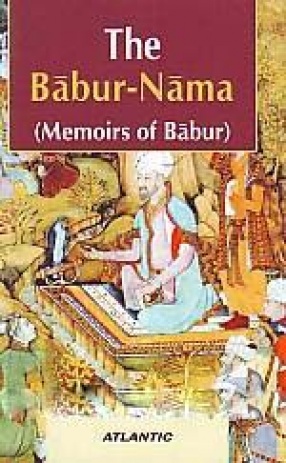 The Babur-Nama: Memoirs of Babur (In 2 Volumes)