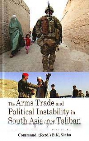The Arms Trade and Political Instability in South Asia After Taliban: Nation Building in Afghanistan