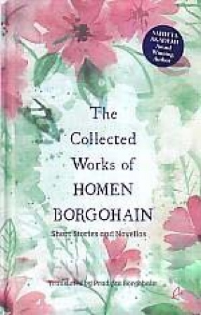 The Collected Works of Homen Borgohain: Short Stories and Novellas