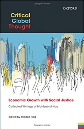 Economic Growth with Social Justice: Collected Writings of Mahbub ul Haq
