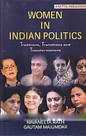 Women in Indian Politics: Traditions, Transitions and Transformations