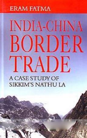 India-China Border Trade: A Case Study of Sikkim's Nathu La
