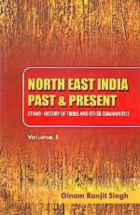 North East India Past & Present: Ethno-History of Tribes and Other Communities (In 2 Volumes)