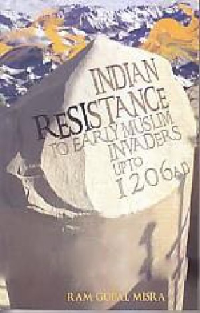 Indian Resistance to Early Muslim Invaders up to 1206 A.D.