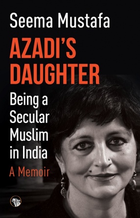 Azadi’s Daughter: Being a Secular Muslim in India: A Memoir