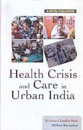 Health Crisis and Care in Urban India: Study of a Capital City