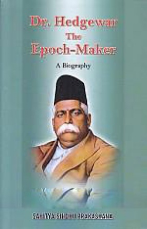 Dr. Hedgewar, the Epoch-Maker: A Biography