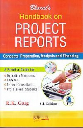 Bharat's Handbook on Project Reports: Contents, Preparation, Analysis, and Financing