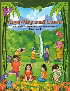 Yoga-Play and Learn: A Textbook for Yoga Education for Students of Class I and II