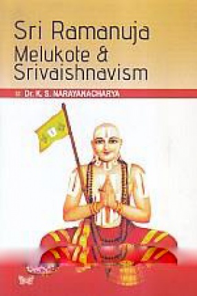 Sri Ramanuja, Melukote and Srivaishnavism