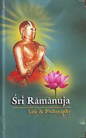 Sri Ramanuja: Life and Philosophy