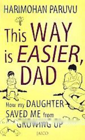 This Way is Easier, Dad: How my Daughter Saved me From Growing up