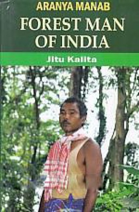 Aranya Manab: Forest Man of India