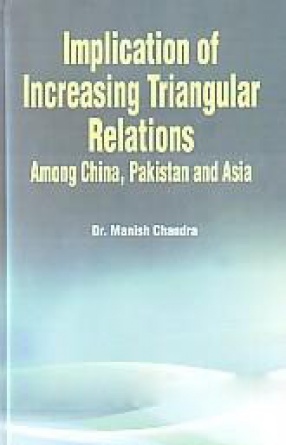 Implication of Increasing Triangular Relation Among China, Pakistan and Asia
