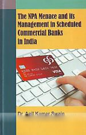 The NPA Menace and its Management in Scheduled Commercial Banks in India