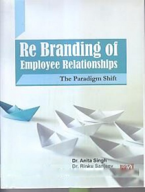 Re Branding of Employee Relationships: The Paradigm Shift