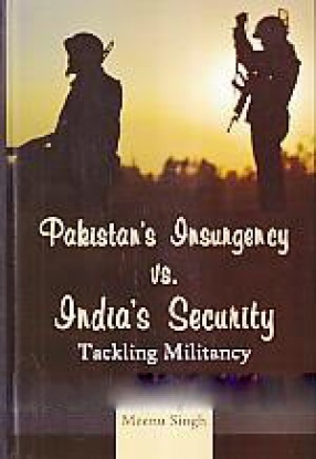 Pakistan's Insurgency vs. India's Security: Tackling Militancy