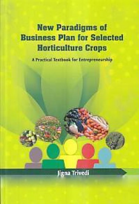 New Paradigms of Business Plan for Selected Horticulture Crops: A Practical Textbook for Entrepreneurship