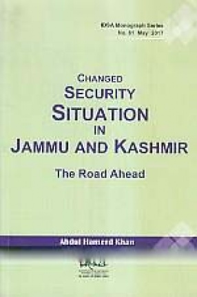 Changed Security Situation in Jammu and Kashmir: The Road Ahead