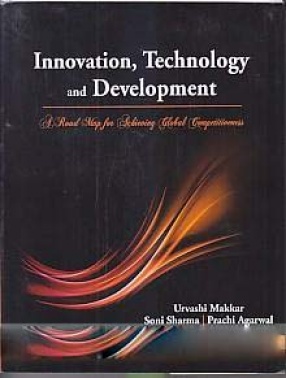 Innovation, Technology and Development: A Road Map for Achieving Global Competitiveness
