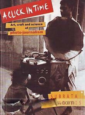 A Click in Time: Art, Craft and Science of Photo-Journalism