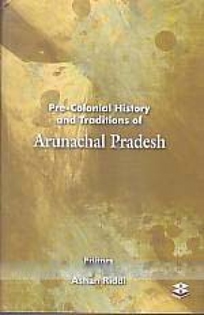 Pre-Colonial History and Traditions of Arunachal Pradesh