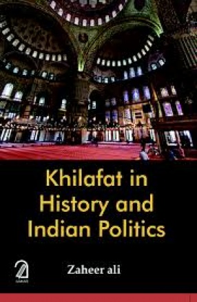 Khilafat in History and Indian Politics