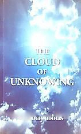 A Book of Contemplation, the Which is Called The Cloud of Unknowing, in the Which a Soul is Oned With God