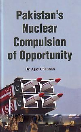 Pakistan's Nuclear Compulsion of Opportunity