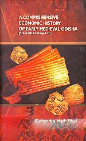 A Comprehensive Economic History of Early Medieval Odisha: 5th-11th Century A.D.