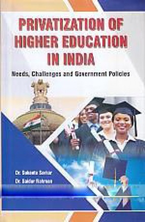 Privatization of Higher Education in India: Needs, Challenges and Government Policies