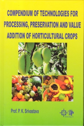 Compendium of Technologies for Processing, Preservation and Value Addition of Horticultural Crops