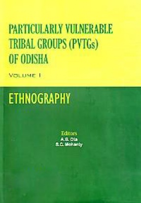 Particularly Vulnerable Tribal Groups (PVTGs) of Odisha (In 3 Volumes)