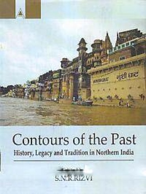 Contours of the Past: History, Legacy and Tradition in Northern India