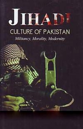 Jihadi Culture of Pakistan: Militancy, Morality Modernity