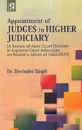 Appointment of Judges in Higher Judiciary: A Review of Apex Court Decision in Supreme Court Advocates on Record v. Union of India-2015