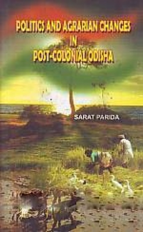 Politics and Agrarian Changes in Post-Colonial Odisha: 1947-1976