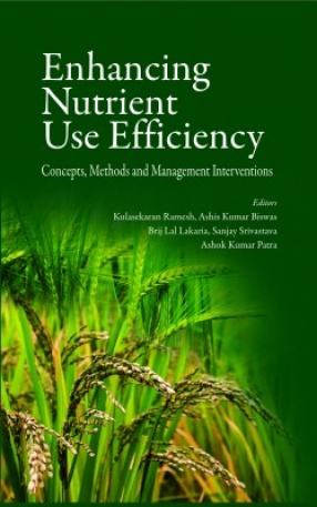 Enhancing Nutrient Use Efficiency: Concepts, Methods and Management Interventions