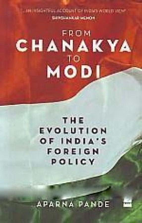 From Chanakya to Modi: Evolution of India's Foreign Policy