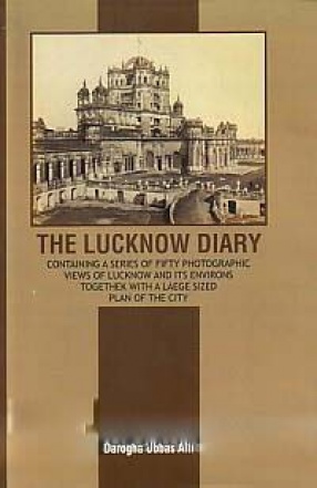 The Lucknow Diary: Containing a Series of Fifty Photographic Views of Lucknow