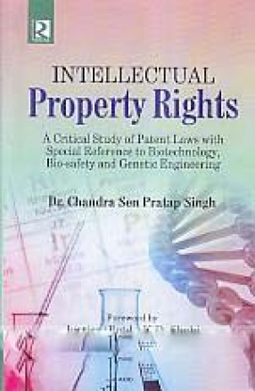 Intellectual Property Rights: A Critical Study of Patent Laws with Special Reference to Biotechnology, Biosafety and Genetic Engineering