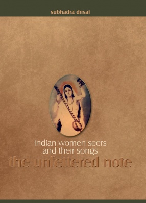 Indian Women Seers and Their Songs: The Unfettered Note