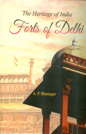 Forts of Delhi: The Heritage of India