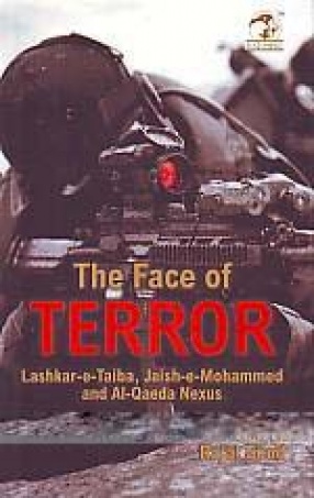 The Face of Terror: Lashkar-e-Taiba, Jaish-e-Mohammed and Al-Qaeda Nexus