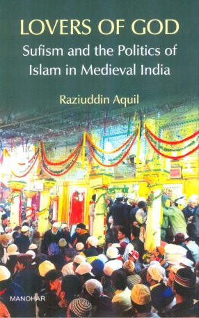 Lovers of God: Sufism and the Politics of Islam in Medieval India