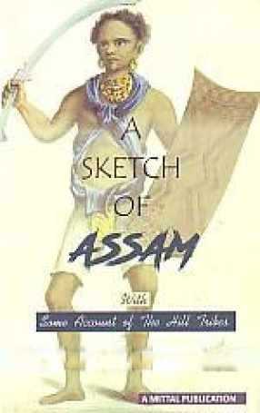 A Sketch of Assam: With Some Account of the Hill Tribes