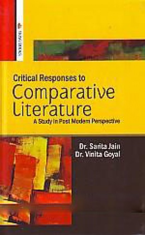 Critical Responses to Comparative Literature: A Study in Post Modern Perspective