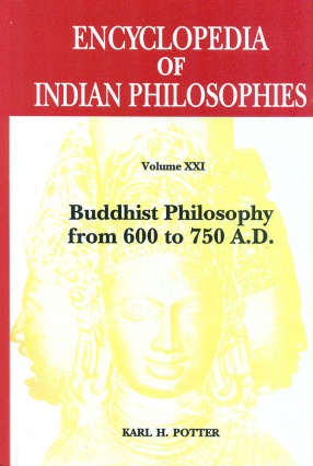 Encyclopedia of Indian Philosophies, Volume XXI: Buddhist Philosophy From 600 to 750 A.D.