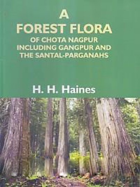 A Forest Flora of Chota Nagpur Including Gangpur and The Santal-Parganahs 